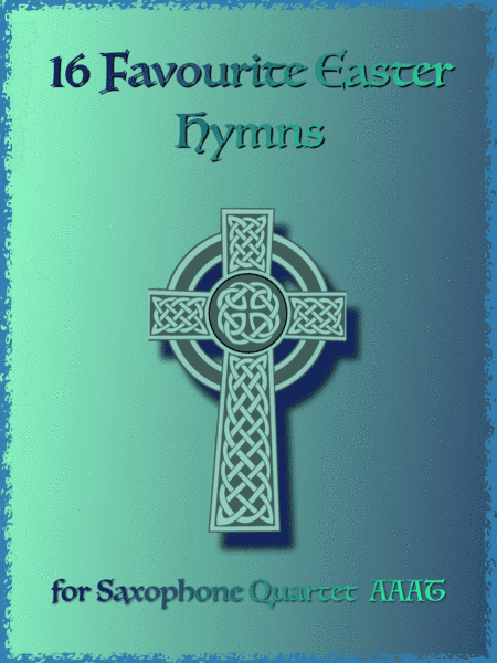 16 Favourite Easter Hymns for Saxophone Quartet AAAT, three Alto and one Tenor Saxophone (arr. David McKeown)