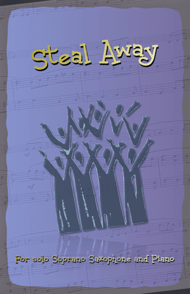 Steal Away, Gospel Song for Soprano Saxophone and Piano (arr. David McKeown)
