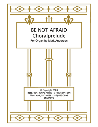 Be Not Afraid  Choralprelude for organ solo by Mark Andersen