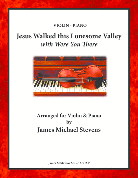 Jesus Walked this Lonesome Valley with Were You There - Violin & Piano (arr. James Michael Stevens)