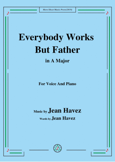 Jean Havez-Everybody Works But Father,in A Major,for Voice&Piano (arr. MSM)