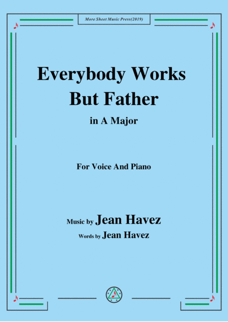 Jean Havez-Everybody Works But Father,in A Major,for Voice&Piano (arr. MSM)