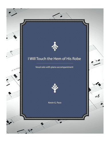 I Will Touch the Hem of His Robe - vocal solo with piano accompaniment