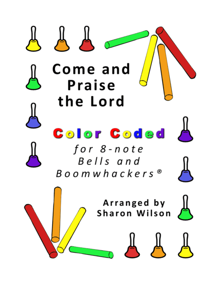 Come and Praise the Lord (for 8-note Bells and Boomwhackerswith Color Coded Notes) (arr. Sharon Wilson)