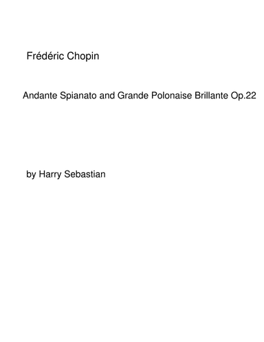 Chopin- Andante Spianato and Grande Polonaise Brillante Op.22 (arr. Harry Sebastian)