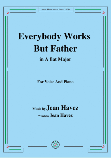 Jean Havez-Everybody Works But Father,in A flat Major,for Voice&Piano (arr. MSM)