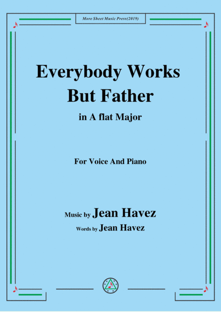 Jean Havez-Everybody Works But Father,in A flat Major,for Voice&Piano (arr. MSM)