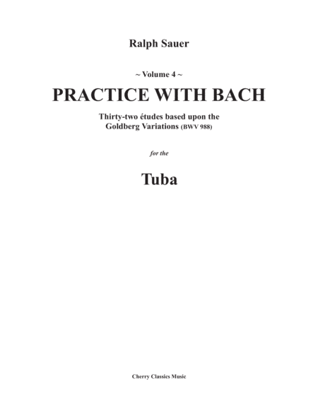 Practice With Bach for the Tuba Volume 4 based on the Goldberg Variations (arr. Ralph Sauer)