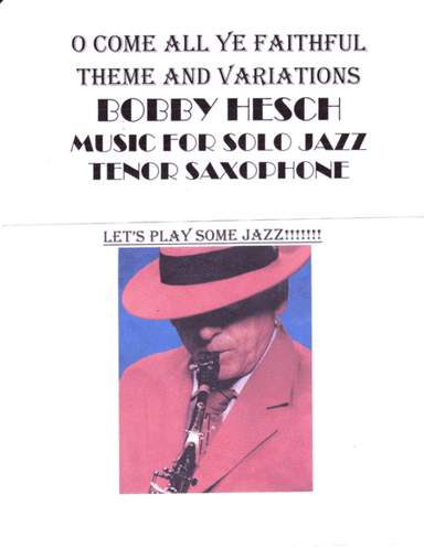O Come All Ye Faithful Theme And Variations For Solo Jazz Tenor Saxophone (arr. Bobby Hesch)