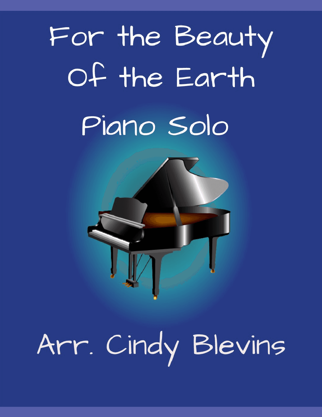 For the Beauty of the Earth, for Piano Solo (arr. Cindy Blevins)