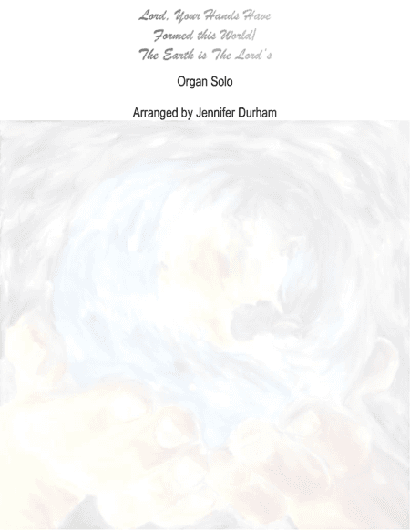 Lord, Your Hands Have Formed This World / The Earth is The Lord's (arr. Jennifer Durham)