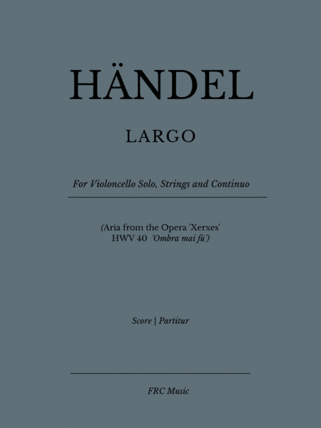 LARGO - for Violoncello Solo, Strings and Continuo - (Aria from the Opera 'Xerxes' - HWV 40 - 'Ombra (arr. Flavio Regis Cunha)