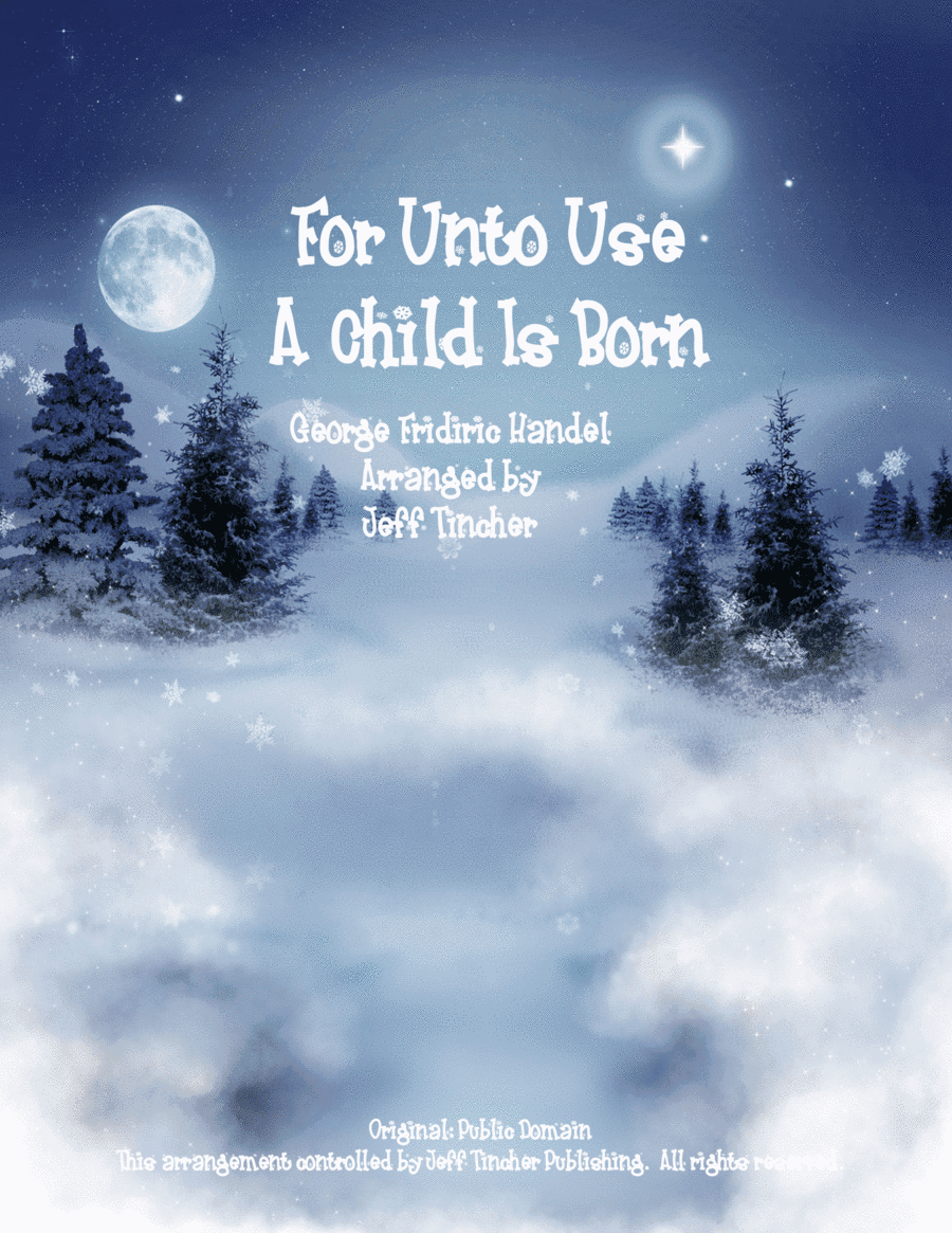 For Unto Us A Child Is Born (arr. Jeff Tincher)