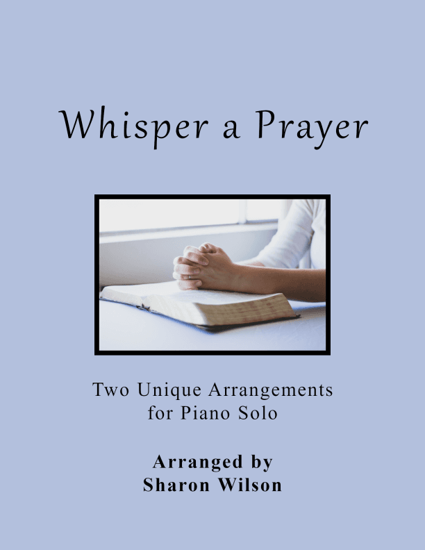 Whisper a Prayer (includes 2 unique Piano Solo arrangements) (arr. Sharon Wilson)