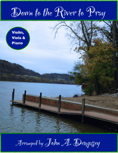 Down to the River to Pray (Trio for Violin, Viola and Piano) (arr. John A. Dempsey)