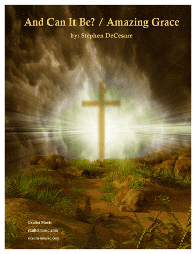 And Can It Be? / Amazing Grace (arr. Stephen DeCesare)
