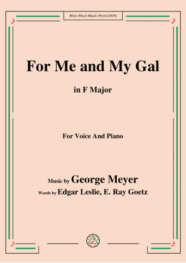 George Meyer-For Me and My Gal,in F Major,for Voice&Piano (arr. MSM)