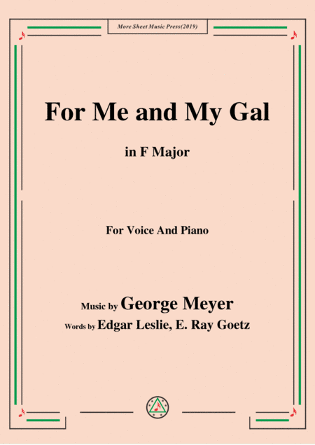 George Meyer-For Me and My Gal,in F Major,for Voice&Piano (arr. MSM)