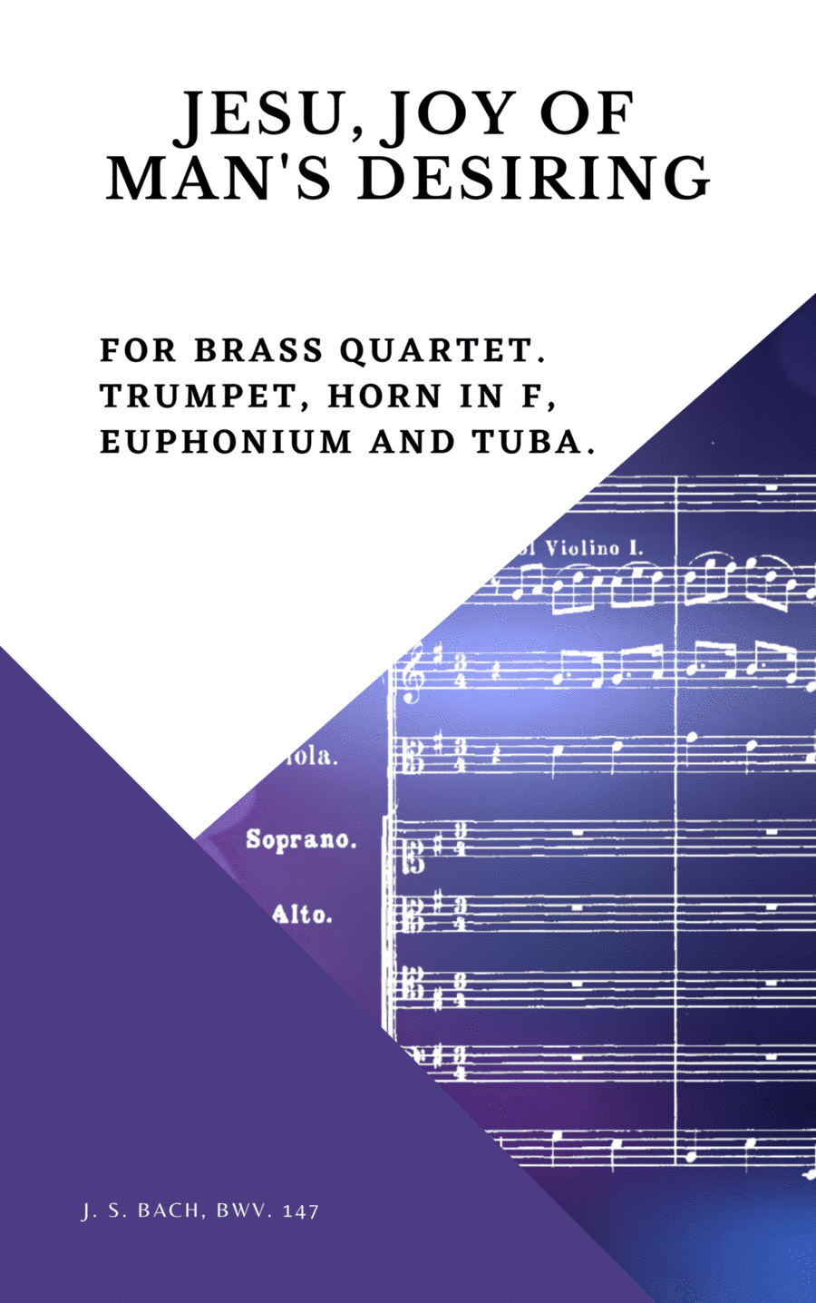 Bach Jesu, joy of man's desiring for Brass Quartet Trumpet Horn in F Euphonium and Tuba (arr. Woods Only)