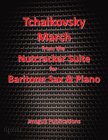 Tchaikovsky: March from Nutcracker Suite for Baritone Sax & Piano (arr. James M. Guthrie, ASCAP)