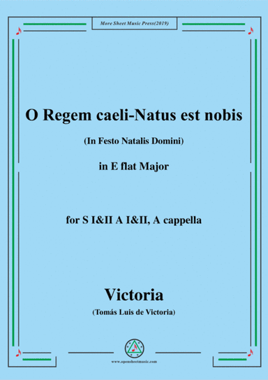 Victoria-O Regem caeli-Natus est nobis,in E flat Major,for SI&II AI&II,A cappella (arr. MSM)
