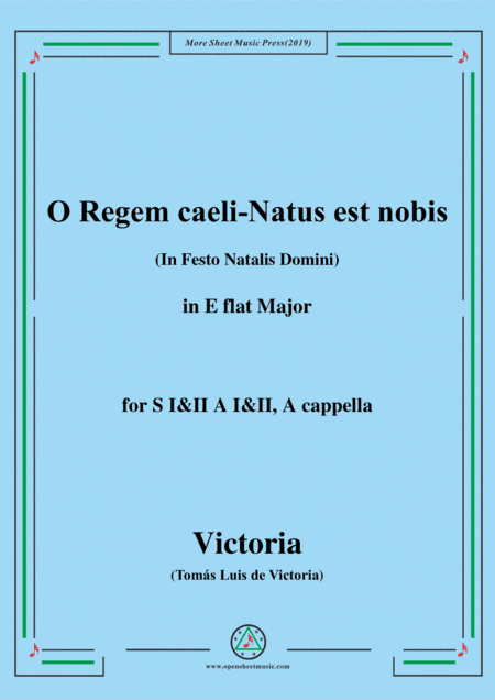 Victoria-O Regem caeli-Natus est nobis,in E flat Major,for SI&II AI&II,A cappella (arr. MSM)
