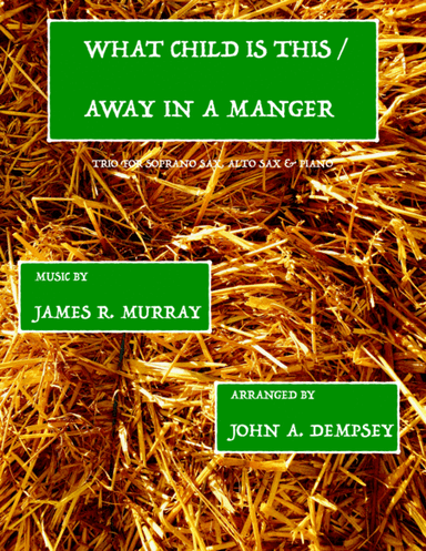 Christmas Medley (What Child is This / Away in a Manger): Trio for Soprano Sax, Alto Sax and Piano (arr. John A. Dempsey)
