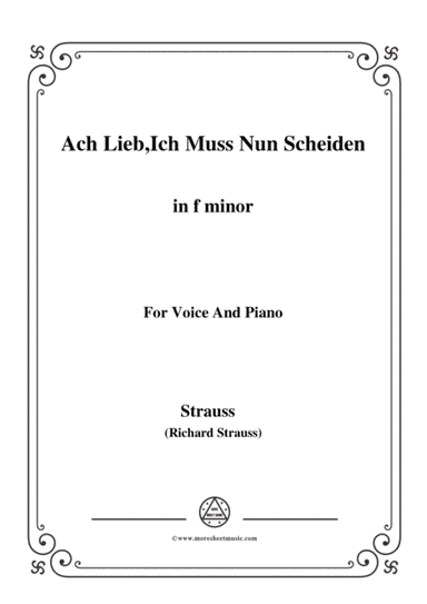 Richard Strauss-Ach Lieb,Ich Muss Nun Scheiden in f minor,for Voice and Piano (arr. MSM)