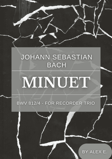 Minuet - BWV 812/4 - For Recorder Trio (arr. Alex E.)