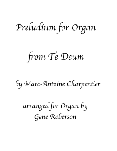 Prelude from Te Deum for Organ  Charpentier (arr. Gene Roberson)