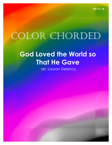 Color Chorded God Loved the World So That He Gave (arr. Lauran Delancy)