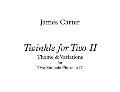 Twinkle for Two II, Theme & Variations, by J.W. Carter, for Two Six-hole Flutes in D