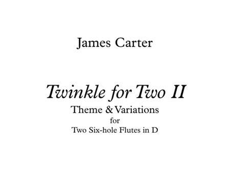 Twinkle for Two II, Theme & Variations, by J.W. Carter, for Two Six-hole Flutes in D