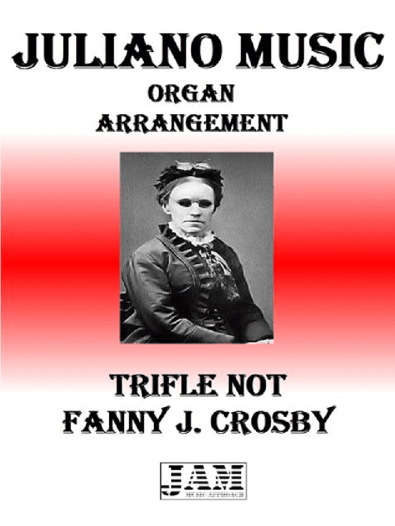 TRIFLE NOT - FANNY J. CROSBY (HYMN - EASY ORGAN) (arr. Juliano Music)