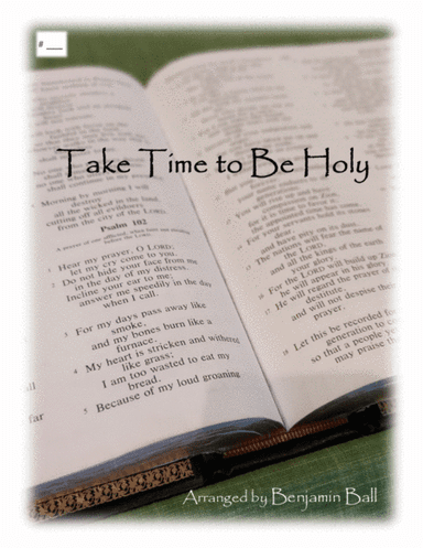 Take Time to Be Holy (Arr. Ben Ball) (arr. Benjamin Ball)