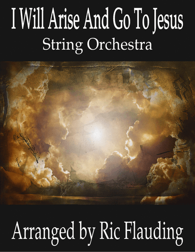 I Will Arise And Go To Jesus (String Orchestra) (arr. Ric Flauding)