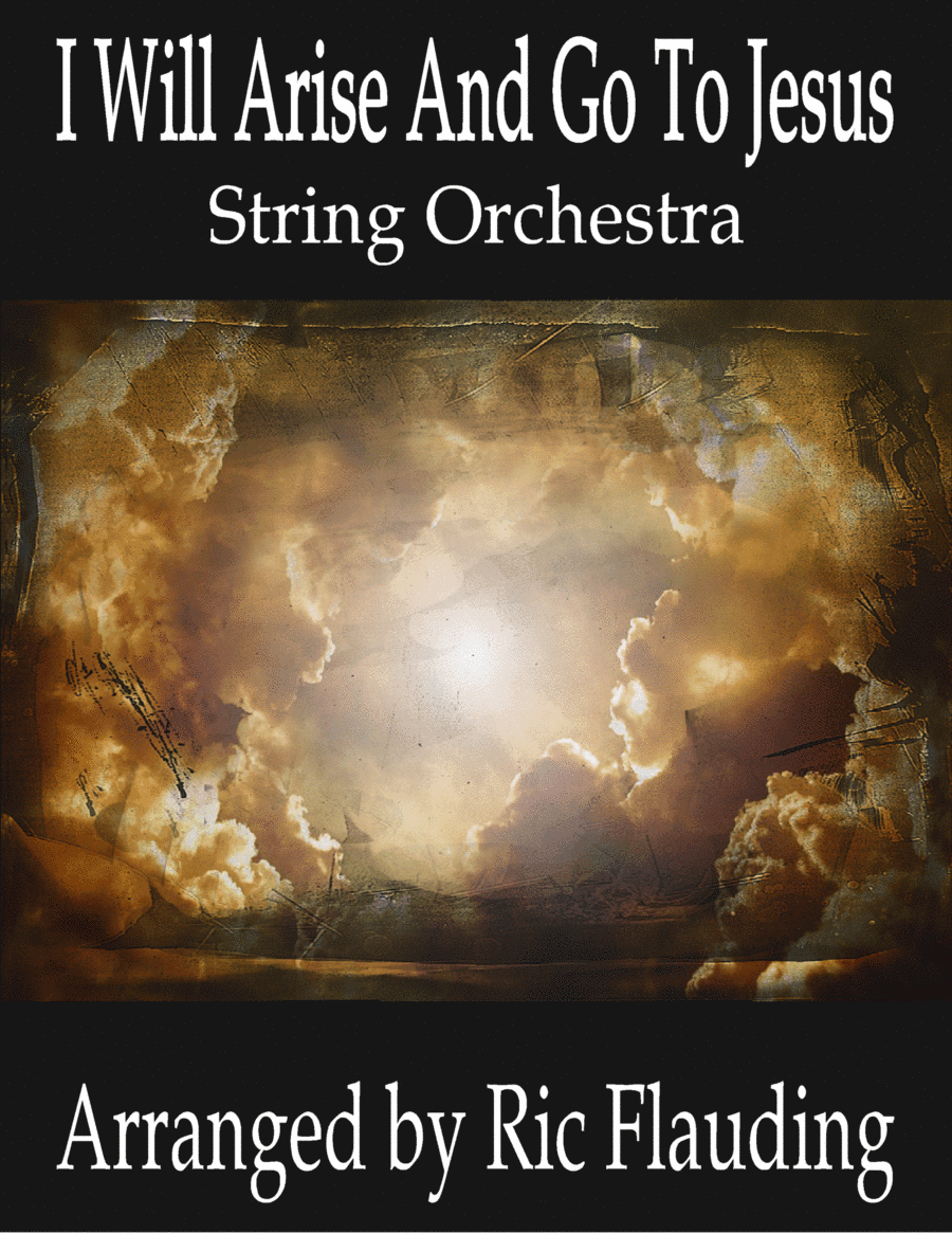 I Will Arise And Go To Jesus (String Orchestra) (arr. Ric Flauding)