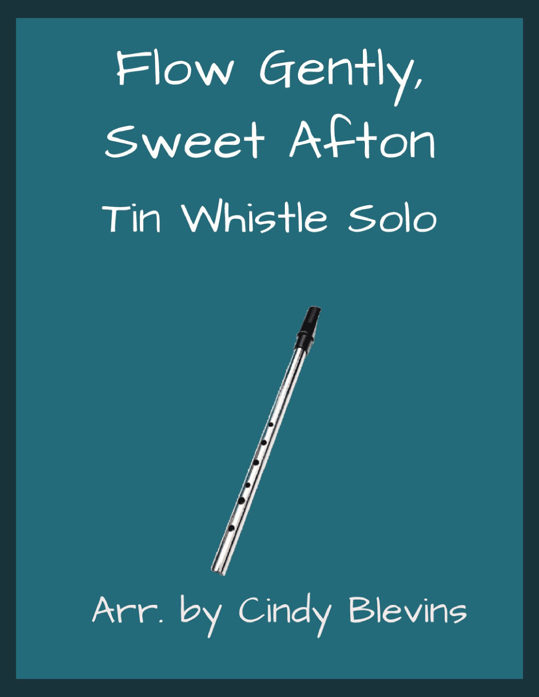 Flow Gently, Sweet Afton, Solo Tin Whistle (arr. Cindy Blevins)