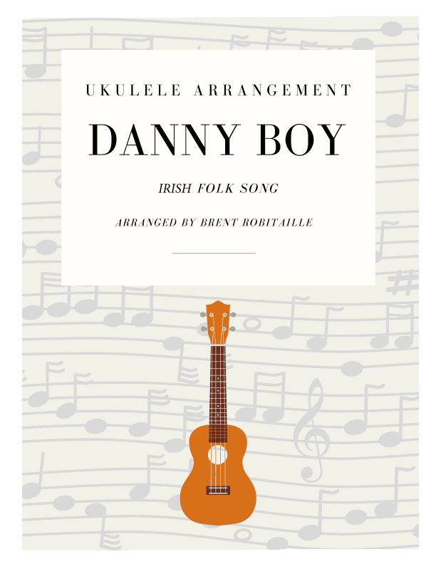 Danny Boy Ukulele Arrangement (arr. Brent Robitaille)