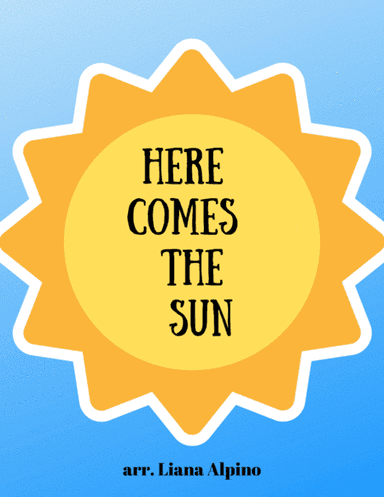 Here Comes The Sun (arr. Liana Alpino)