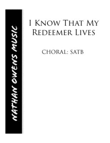 I Know That My Redeemer Lives - SATB Choir (arr. Nathan Owens)