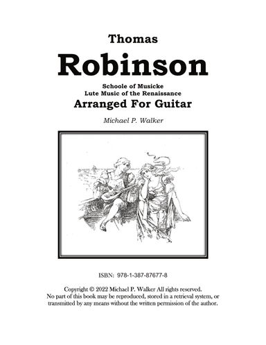Thomas  Robinson Schoole of Musicke Lute Music of the Renaissance  Arranged For Guitar (arr. Michael P Walker)