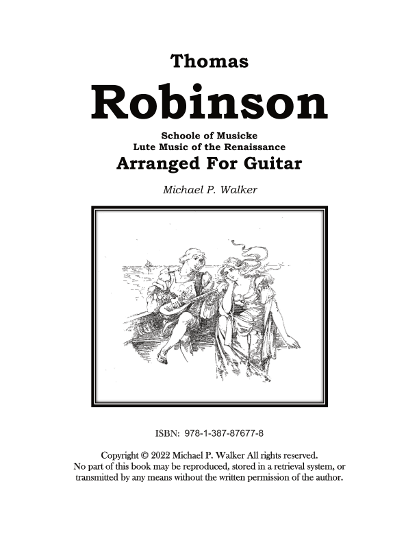 Thomas  Robinson Schoole of Musicke Lute Music of the Renaissance  Arranged For Guitar (arr. Michael P Walker)