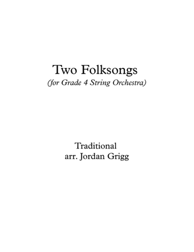 Two Folksongs (for Grade 4 String Orchestra) (arr. Jordan Grigg)