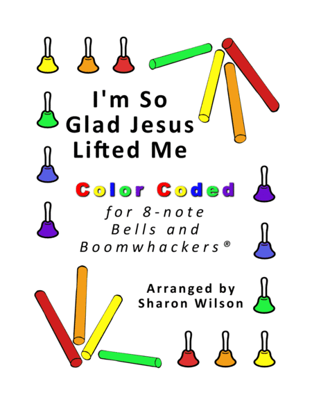 I'm So Glad Jesus Lifted Me (for 8-note Bells and Boomwhackers with Color Coded Notes) (arr. Sharon Wilson)