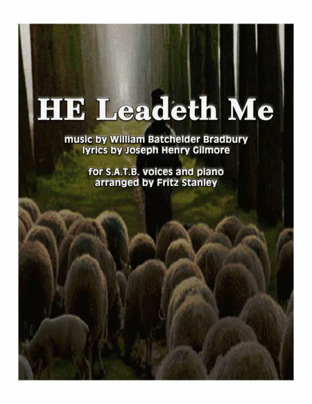 HE Leadeth Me - S.A.T.B. voices with Piano Accompaniment (arr. Fritz Stanley)