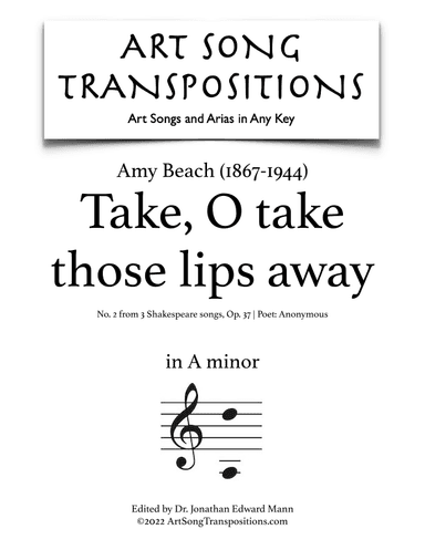 BEACH: Take, O take those lips away, Op. 37 no. 2 (transposed to A minor) (arr. ArtSongTranspositions.com)