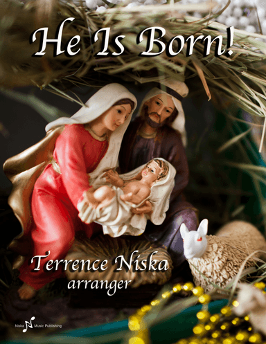 He Is Born! (arr. Terrence Niska)