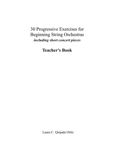 30 Progressive Exercises for Beginning String Orchestra, with short concert pieces. Score & parts (arr. Laura Quijada)
