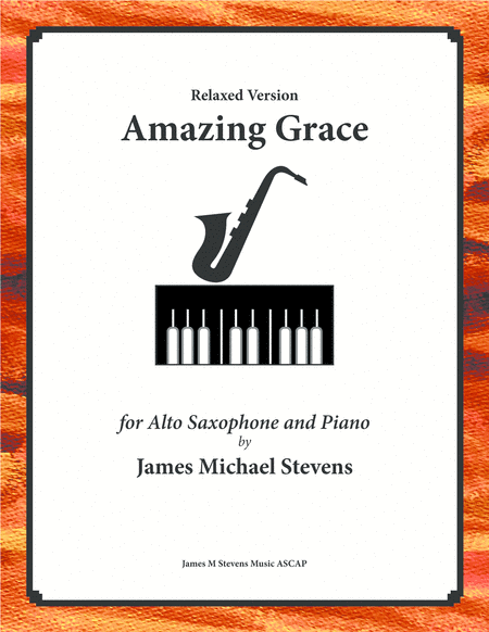 Amazing Grace - Alto Sax & Piano Relaxed Version (arr. James Michael Stevens)